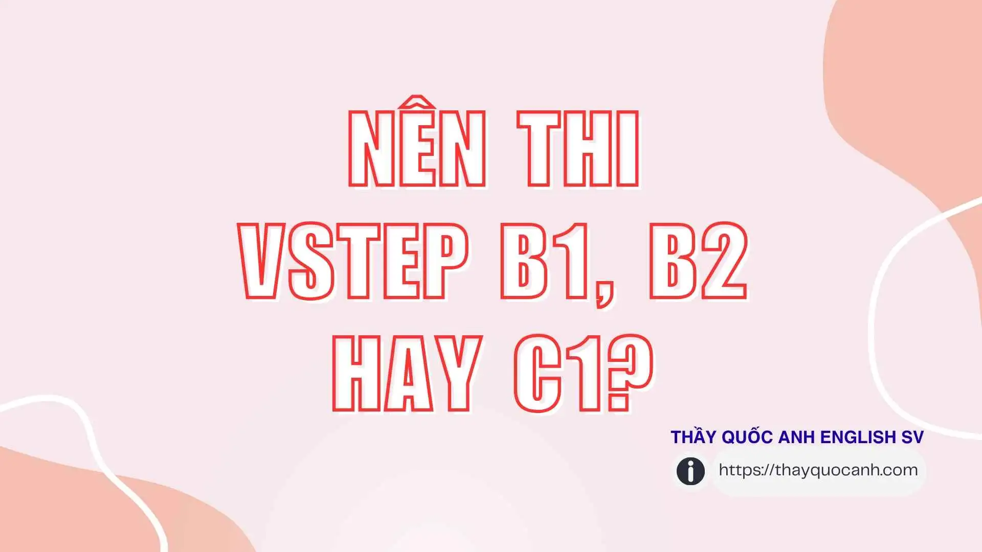 Nên thi VSTEP B1, B2 hay C1?